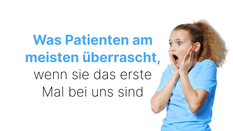 Was Patienten am meisten überrascht, wenn sie das erste Mal bei uns sind Ihre Zahnärzte in Berlin Wilmersdorf Erklähren